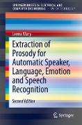 Extraction of Prosody for Automatic Speaker, Language, Emotion and Speech Recognition