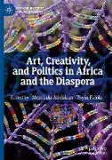 Art, Creativity, and Politics in Africa and the Diaspora