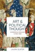 Art and Political Thought in Medieval England, C.1150-1350