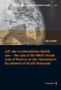 Soft Law in International Health Law - the Case of the WHO's Global Code of Practice on the International Recruitment of Health Personnel