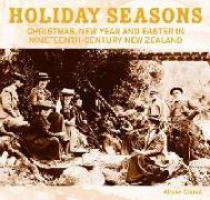 Holiday Seasons: Christmas, New Year and Easter in Nineteenth-Century New Zealand