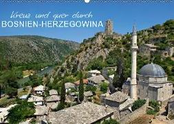 Kreuz und quer durch Bosnien-Herzegowina (Wandkalender 2019 DIN A2 quer)