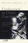 Conformed to Christ Crucified (Volume 3): Further Meditations on Priestly Life and Ministry