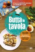 Butta in tavola. Ricette semplici e piatti d'autore con avanzi e scarti di cucina per non escludere niente e nessuno