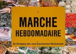 Marché hebdomadaire - Ein Rundgang über einen französischen Wochenmarkt (Wandkalender 2019 DIN A2 quer)