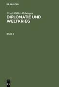 Ernst Müller-Meiningen: Diplomatie und Weltkrieg. Band 2