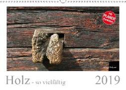 Holz - so vielfältig (Wandkalender 2019 DIN A3 quer)