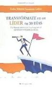 Transfórmate en un líder en 30 días : coaching para el liderazgo empresarial