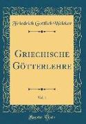 Griechische Götterlehre, Vol. 1 (Classic Reprint)