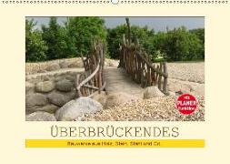 Überbrückendes - Bauwerke aus Holz, Stein, Stahl und Co. (Wandkalender 2019 DIN A2 quer)