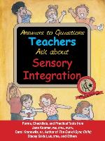 Answers to Questions Teachers Ask about Sensory Integration: Forms, Checklists, and Practical Tools for Teachers and Parents