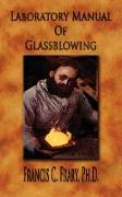 Laboratory Manual of Glassblowing - Illustrated