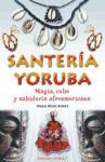 Santaría yoruba : magía, culto y sabiduría afroamericana