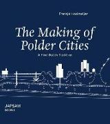 The Making of Polder Cities: A Fine Dutch Tradition