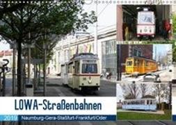 LOWA-Straßenbahnen Naumburg-Gera-Staßfurt-Frankfurt/Oder (Wandkalender 2019 DIN A3 quer)