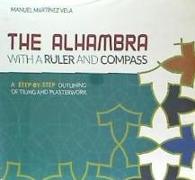 The Alhambra with a ruler and compass : a step-by-step outlining of tiling and plasterwork