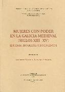 Mujeres con poder en la Galicia medieval, siglos XIII-XV : estudios, biografías y documentos