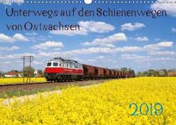 Unterwegs auf den Schienenwegen von Ostsachsen (Wandkalender 2019 DIN A3 quer)