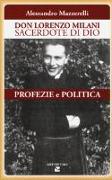 Don Lorenzo Milani sacerdote di Dio. Profezie e politica