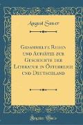 Gesammelte Reden und Aufsätze zur Geschichte der Literatur in Österreich und Deutschland (Classic Reprint)
