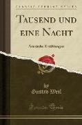 Tausend Und Eine Nacht: Arabische Erzählungen (Classic Reprint)