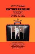 How to Be an Entrepreneur Without Going to Jail