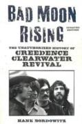 Bad Moon Rising: The Unauthorized History of Creedence Clearwater Revival