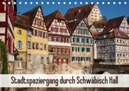 Stadtspaziergang durch Schwäbisch Hall (Tischkalender 2019 DIN A5 quer)