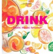 Drink. Freschi. Fruttati. Fantasiosi!