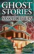 More Ghost Stories of Saskatchewan