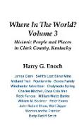Where in the World? Volume 3, Historic People and Places in Clark County, Kentucky