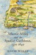 Atlantic Africa and the Spanish Caribbean, 1570-1640