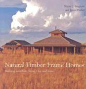 Natural Timber Frame Homes: Building with Wood, Stone, Clay and Straw