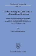 Die Überleitung der DDR-Justiz in rechtsstaatliche Strukturen