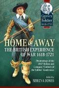 Home and Away: The British Experience of War 1618-1721: Proceedings of the 2017 Helion and Company 'century of the Soldier' Conference
