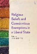 Religious Beliefs and Conscientious Exemptions in a Liberal State