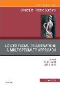 Lower Facial Rejuvenation: A Multispecialty Approach, an Issue of Clinics in Plastic Surgery: Volume 45-4