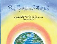 Our Spiritual World: A Lighthearted Introduction to Spirituality and Commonly Cherished Beliefs for Young People