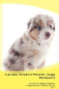 Australian Shepherd Presents: Doggy Wordsearch The Australian Shepherd Brings You A Doggy Wordsearch That You Will Love Vol. 1