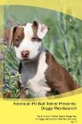 American Pit Bull Terrier Presents: Doggy Wordsearch The American Pit Bull Terrier Brings You A Doggy Wordsearch That You Will Love Vol. 1