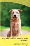 Australian Cattle Dog Presents: Doggy Wordsearch The Australian Cattle Dog Brings You A Doggy Wordsearch That You Will Love Vol. 1