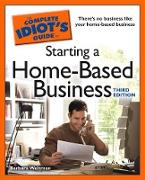 The Complete Idiot's Guide to Starting a Home-Based Business, 3E
