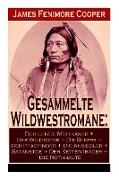 Gesammelte Wildwestromane: Der letzte Mohikaner + Der Wildtöter + Die Steppe + Der Pfadfinder + Die Ansiedler + Satanstoe + Der Kettenträger + Die Rothhäute