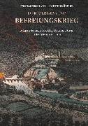 Der vergessene Befreiungskrieg: Belagerte Festungen zwischen Memel und Rhein in den Jahren 1813-1814