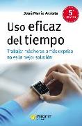 Uso eficaz del tiempo : trabajar más horas o más deprisa no es la solución