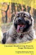 Caucasian Shepherd Dog Presents: Doggy Wordsearch The Caucasian Shepherd Dog Brings You A Doggy Wordsearch That You Will Love Vol. 1