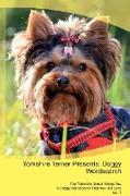 Yorkshire Terrier Presents: Doggy Wordsearch The Yorkshire Terrier Brings You A Doggy Wordsearch That You Will Love Vol. 1