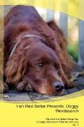 Irish Red Setter Presents: Doggy Wordsearch The Irish Red Setter Brings You A Doggy Wordsearch That You Will Love Vol. 1