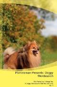 Pomeranian Presents: Doggy Wordsearch The Pomeranian Brings You A Doggy Wordsearch That You Will Love Vol. 1