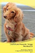 Dachshund Presents: Doggy Wordsearch The Dachshund Brings You A Doggy Wordsearch That You Will Love Vol. 1